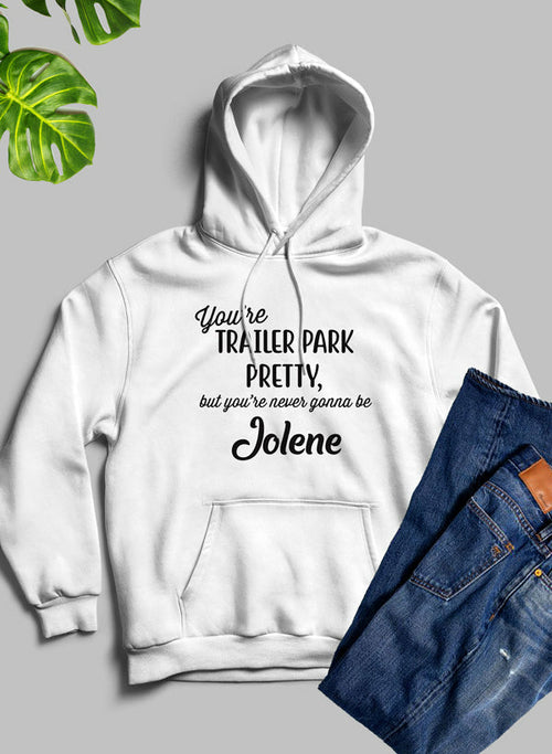 Youre Trailer Park Pretty Hoodie